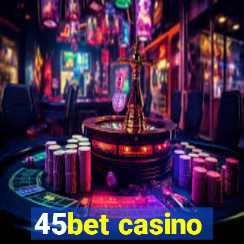 45bet casino